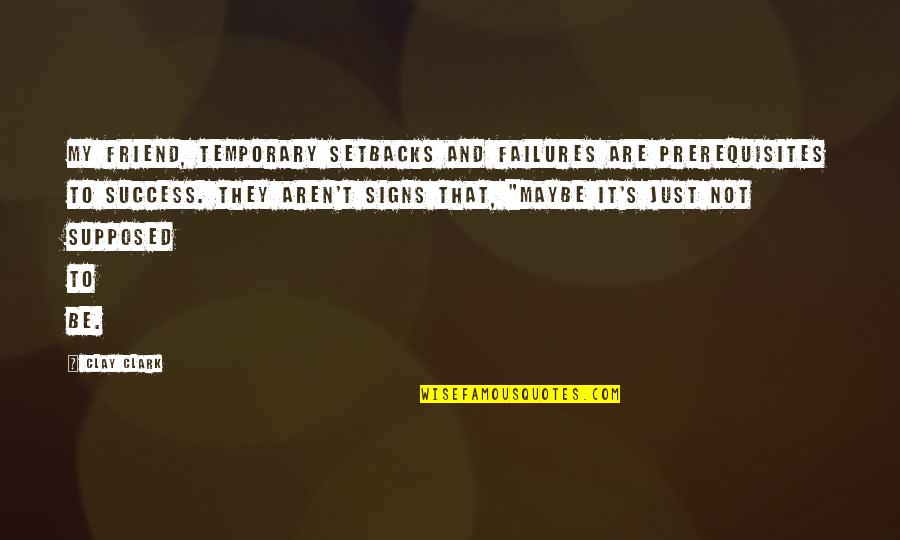 Books Clay Clark Quotes By Clay Clark: My friend, temporary setbacks and failures are prerequisites Books Clay Clark Quotes By Clay Clark: My friend, temporary setbacks and failures are prerequisites