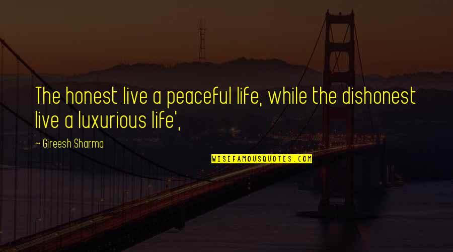 Books Come To Life Quotes By Gireesh Sharma: The honest live a peaceful life, while the
