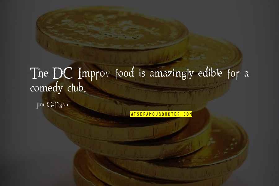 Books Come To Life Quotes By Jim Gaffigan: The DC Improv food is amazingly edible for