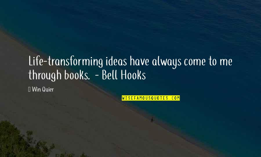 Books Come To Life Quotes By Win Quier: Life-transforming ideas have always come to me through