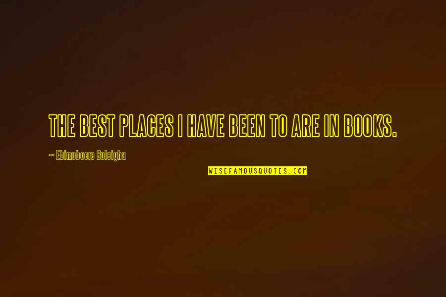Books Deep Quotes By Ebimoboere Boleigha: THE BEST PLACES I HAVE BEEN TO ARE Books Deep Quotes By Ebimoboere Boleigha: THE BEST PLACES I HAVE BEEN TO ARE