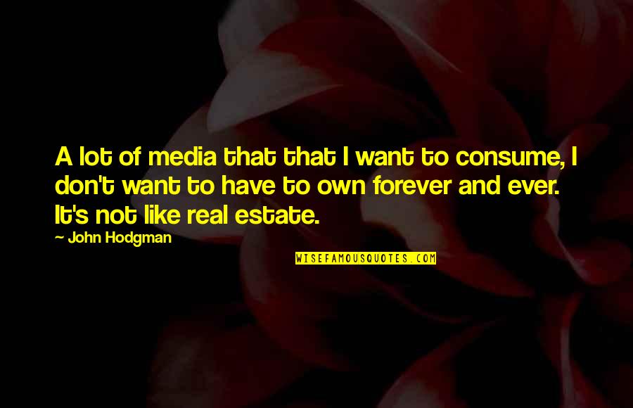 Books Deep Quotes By John Hodgman: A lot of media that that I want Books Deep Quotes By John Hodgman: A lot of media that that I want