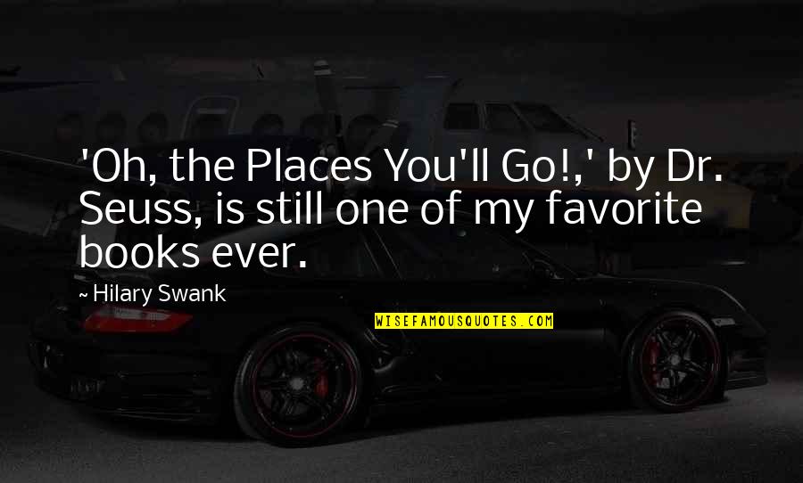Books Dr Seuss Quotes By Hilary Swank: 'Oh, the Places You'll Go!,' by Dr. Seuss,