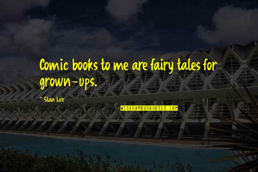 Books Fairy Tales Quotes By Stan Lee: Comic books to me are fairy tales for