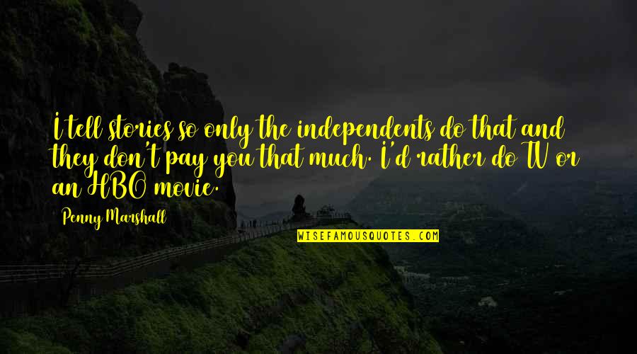 Books Filled With Quotes By Penny Marshall: I tell stories so only the independents do