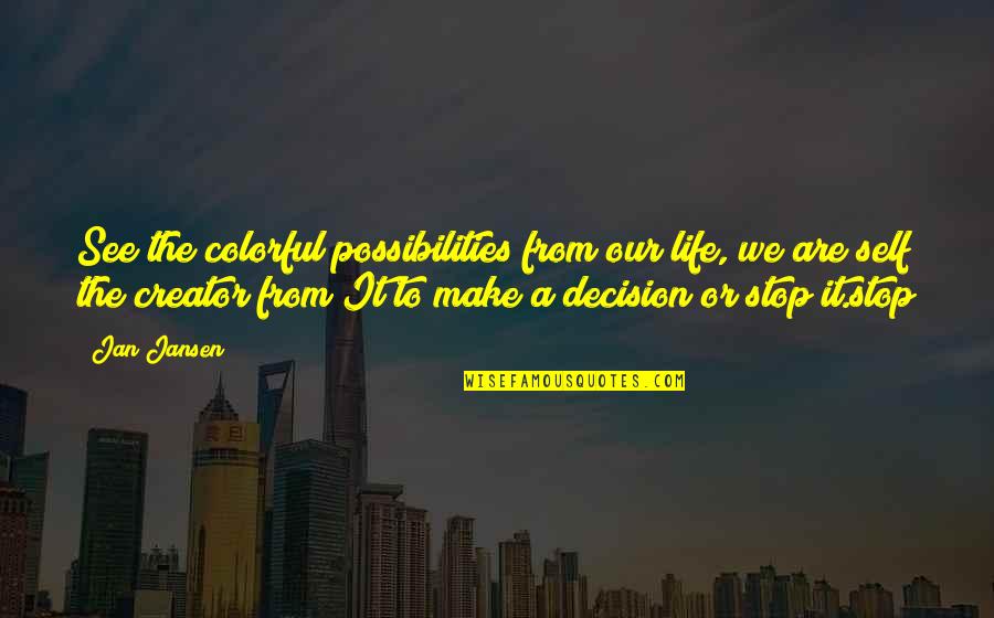 Books For Babies Quotes By Jan Jansen: See the colorful possibilities from our life, we Books For Babies Quotes By Jan Jansen: See the colorful possibilities from our life, we