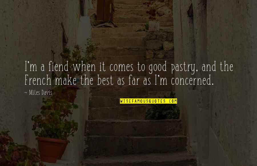 Books For Babies Quotes By Miles Davis: I'm a fiend when it comes to good Books For Babies Quotes By Miles Davis: I'm a fiend when it comes to good