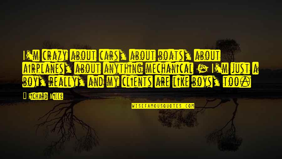 Books For Babies Quotes By Richard Mille: I'm crazy about cars, about boats, about airplanes, Books For Babies Quotes By Richard Mille: I'm crazy about cars, about boats, about airplanes,