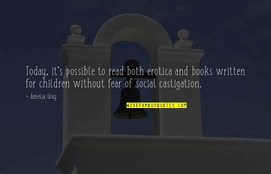 Books For Children Quotes By Amelia Gray: Today, it's possible to read both erotica and