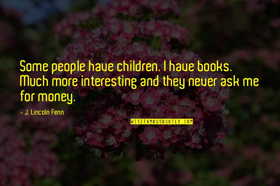Books For Children Quotes By J. Lincoln Fenn: Some people have children. I have books. Much