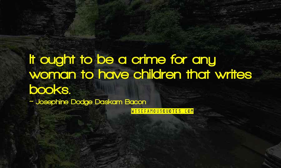 Books For Children Quotes By Josephine Dodge Daskam Bacon: It ought to be a crime for any