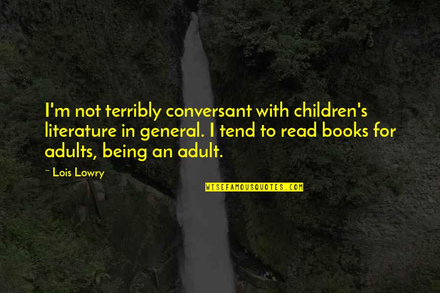 Books For Children Quotes By Lois Lowry: I'm not terribly conversant with children's literature in