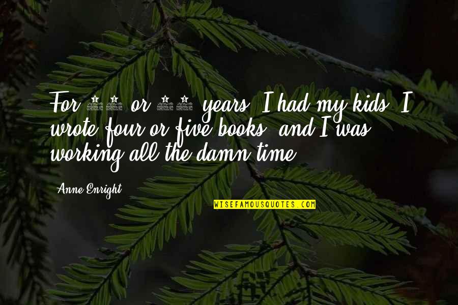 Books For Kids Quotes By Anne Enright: For 10 or 11 years, I had my