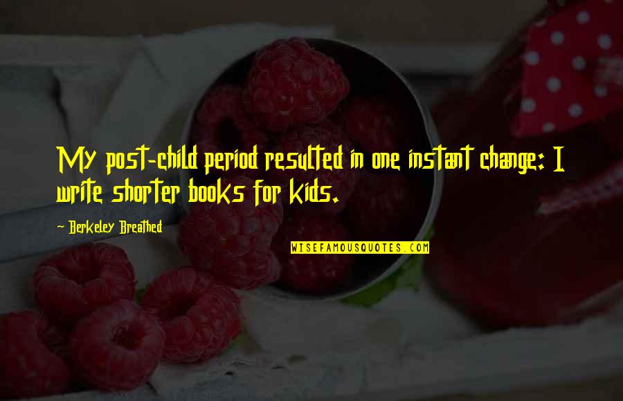 Books For Kids Quotes By Berkeley Breathed: My post-child period resulted in one instant change: