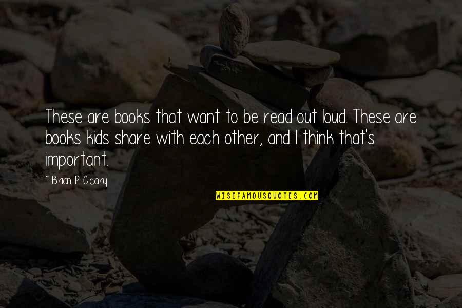 Books For Kids Quotes By Brian P. Cleary: These are books that want to be read