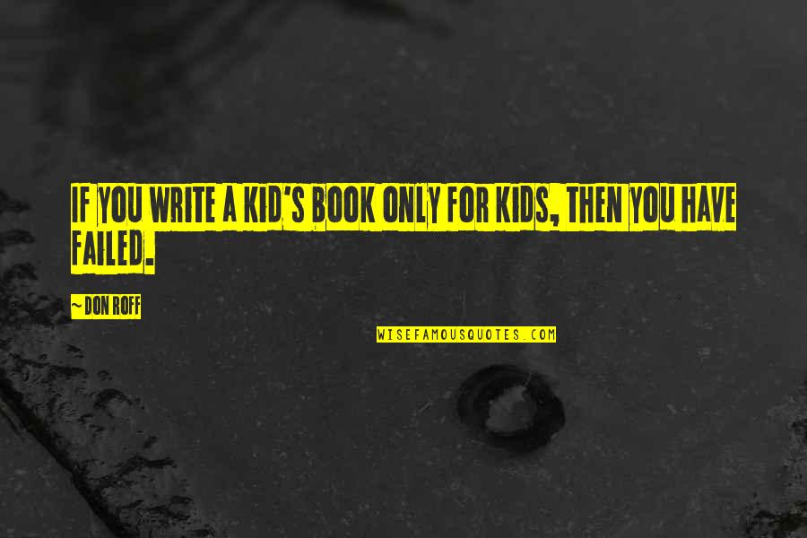 Books For Kids Quotes By Don Roff: If you write a kid's book only for
