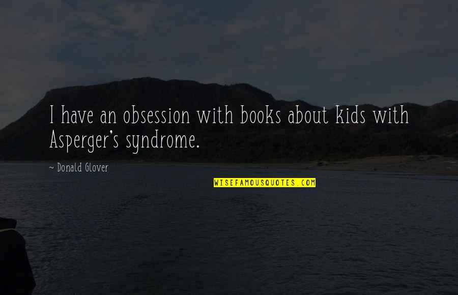 Books For Kids Quotes By Donald Glover: I have an obsession with books about kids