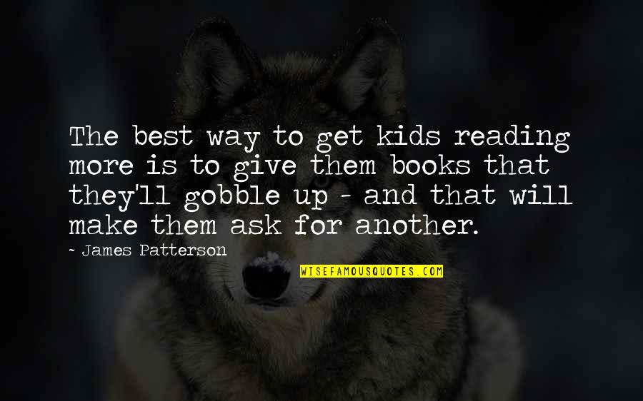 Books For Kids Quotes By James Patterson: The best way to get kids reading more