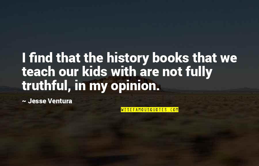 Books For Kids Quotes By Jesse Ventura: I find that the history books that we