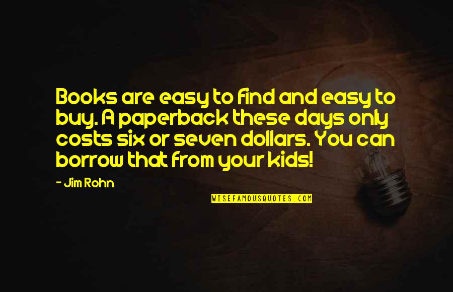 Books For Kids Quotes By Jim Rohn: Books are easy to find and easy to