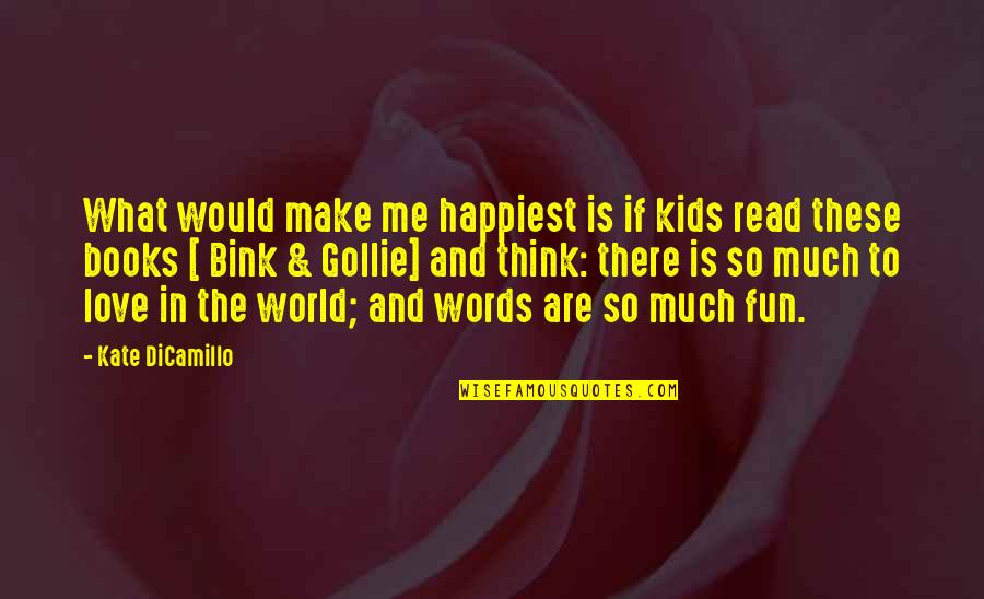 Books For Kids Quotes By Kate DiCamillo: What would make me happiest is if kids