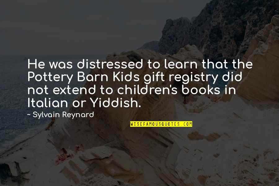 Books For Kids Quotes By Sylvain Reynard: He was distressed to learn that the Pottery