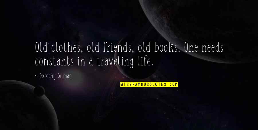 Books Friends Quotes By Dorothy Gilman: Old clothes, old friends, old books. One needs