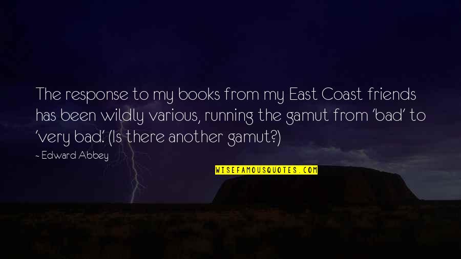 Books Friends Quotes By Edward Abbey: The response to my books from my East