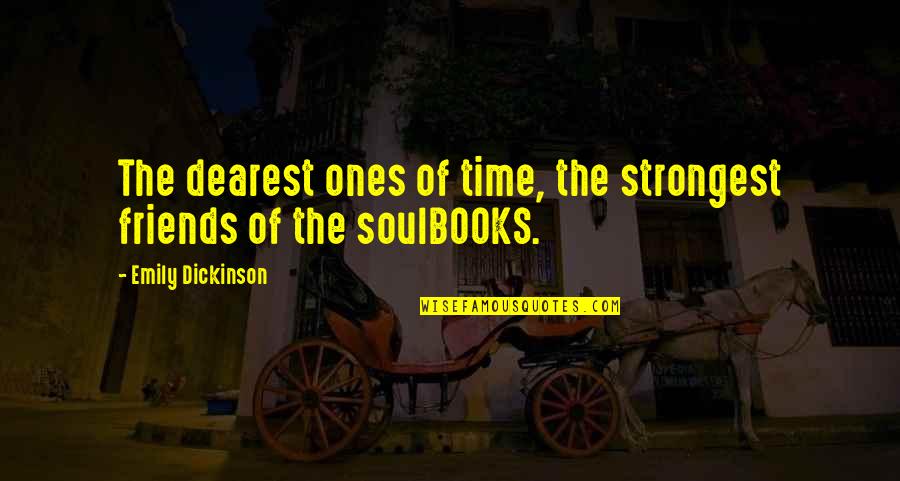 Books Friends Quotes By Emily Dickinson: The dearest ones of time, the strongest friends