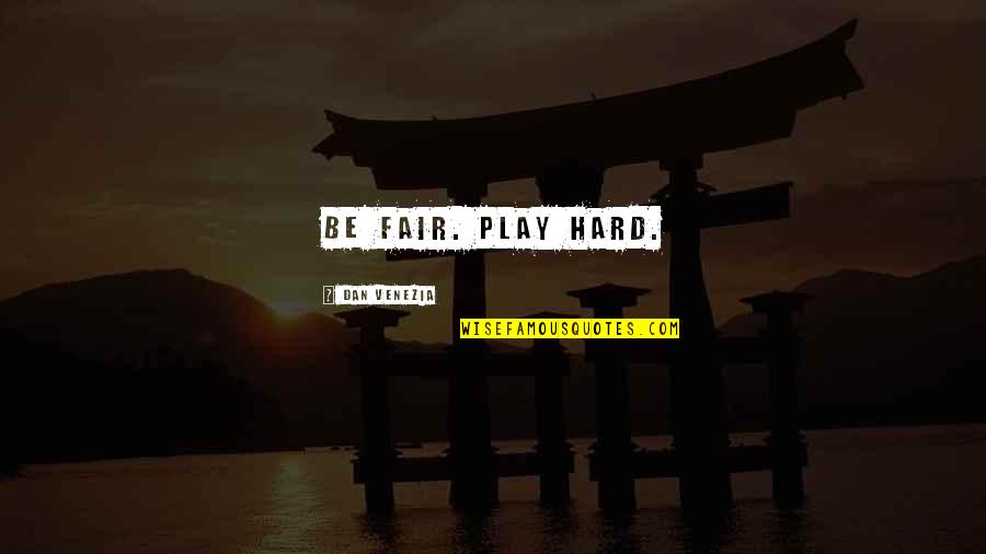 Books From Children's Books Quotes By Dan Venezia: Be fair. Play hard. Books From Children's Books Quotes By Dan Venezia: Be fair. Play hard.