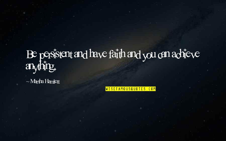 Books From Children's Books Quotes By Martha Hamlett: Be persistent and have faith and you can Books From Children's Books Quotes By Martha Hamlett: Be persistent and have faith and you can