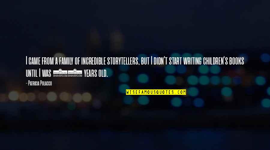 Books From Children's Books Quotes By Patricia Polacco: I came from a family of incredible storytellers, Books From Children's Books Quotes By Patricia Polacco: I came from a family of incredible storytellers,