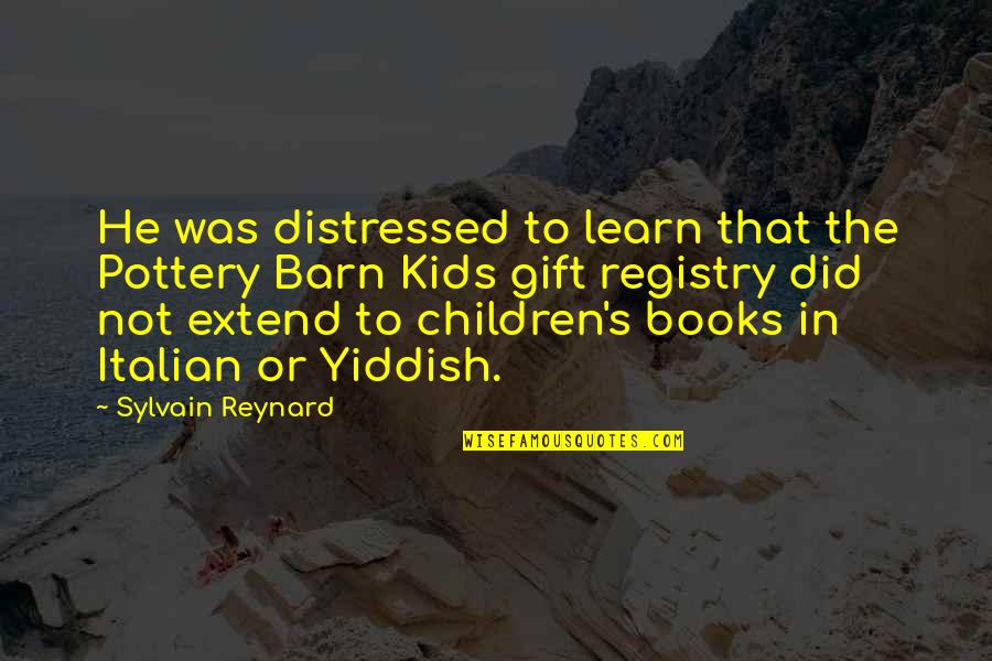 Books From Children's Books Quotes By Sylvain Reynard: He was distressed to learn that the Pottery Books From Children's Books Quotes By Sylvain Reynard: He was distressed to learn that the Pottery