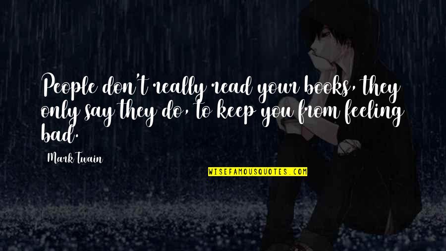 Books From Mark Twain Quotes By Mark Twain: People don't really read your books, they only Books From Mark Twain Quotes By Mark Twain: People don't really read your books, they only
