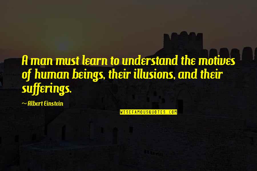 Books Full Of Inspirational Quotes By Albert Einstein: A man must learn to understand the motives Books Full Of Inspirational Quotes By Albert Einstein: A man must learn to understand the motives