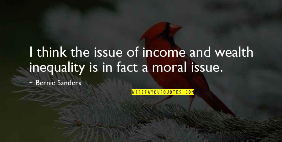 Books Full Of Inspirational Quotes By Bernie Sanders: I think the issue of income and wealth