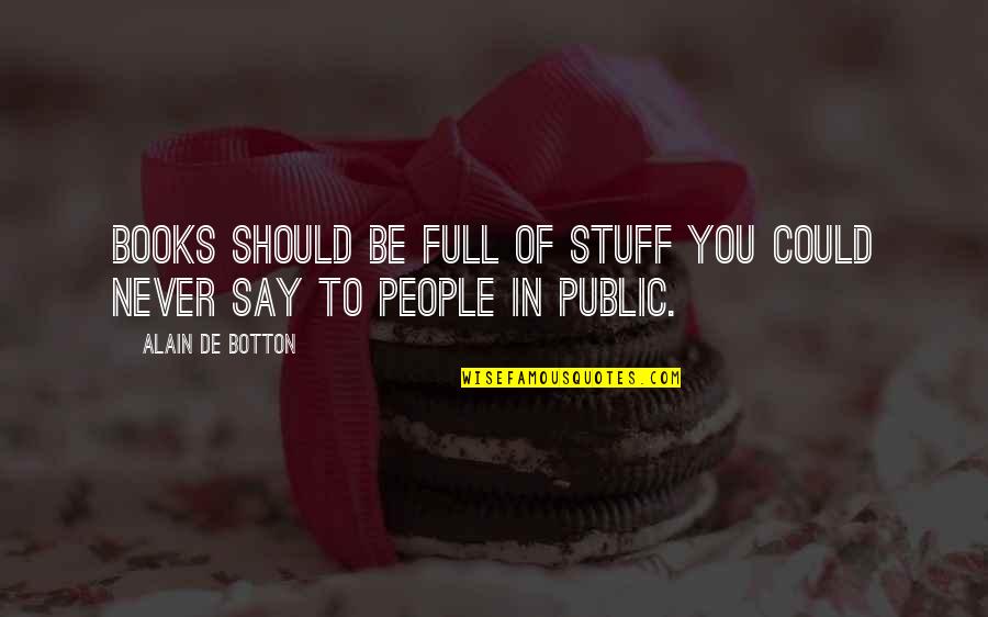 Books Full Of Quotes By Alain De Botton: Books should be full of stuff you could Books Full Of Quotes By Alain De Botton: Books should be full of stuff you could