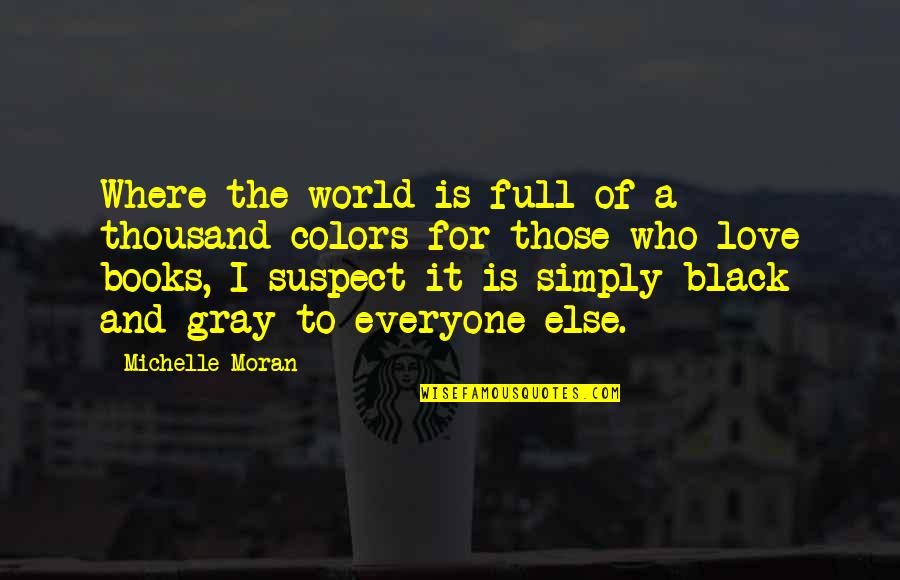 Books Full Of Quotes By Michelle Moran: Where the world is full of a thousand