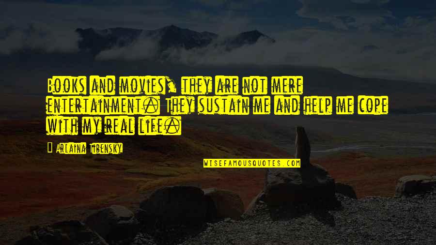 Books Help Quotes By Arlaina Tibensky: Books and movies, they are not mere entertainment. Books Help Quotes By Arlaina Tibensky: Books and movies, they are not mere entertainment.
