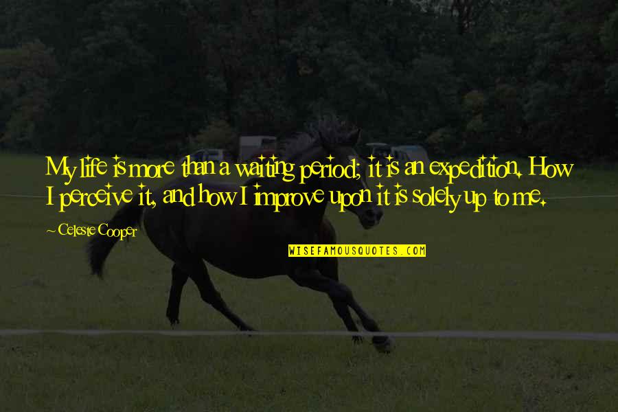 Books Help Quotes By Celeste Cooper: My life is more than a waiting period; Books Help Quotes By Celeste Cooper: My life is more than a waiting period;