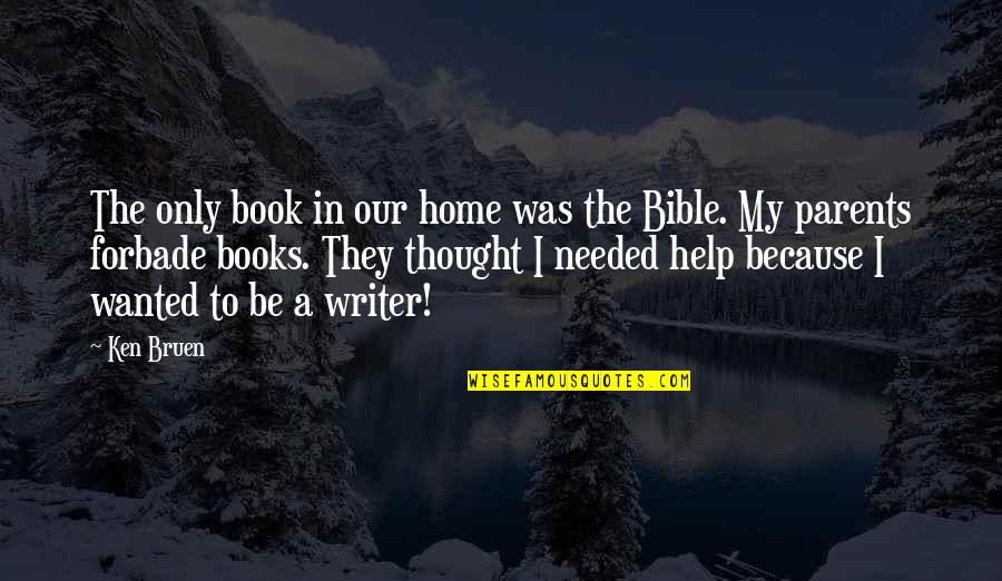Books Help Quotes By Ken Bruen: The only book in our home was the Books Help Quotes By Ken Bruen: The only book in our home was the