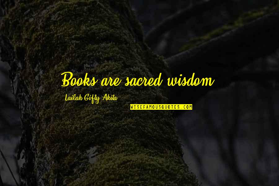 Books Help Quotes By Lailah Gifty Akita: Books are sacred wisdom. Books Help Quotes By Lailah Gifty Akita: Books are sacred wisdom.