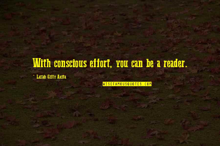 Books Help Quotes By Lailah Gifty Akita: With conscious effort, you can be a reader. Books Help Quotes By Lailah Gifty Akita: With conscious effort, you can be a reader.