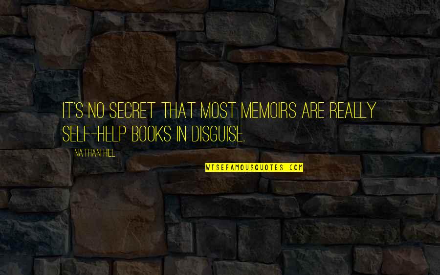 Books Help Quotes By Nathan Hill: It's no secret that most memoirs are really