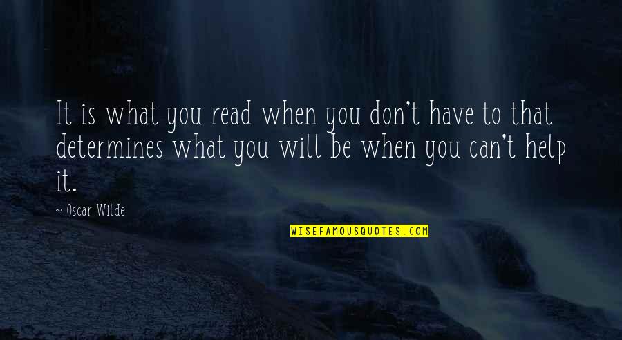 Books Help Quotes By Oscar Wilde: It is what you read when you don't Books Help Quotes By Oscar Wilde: It is what you read when you don't