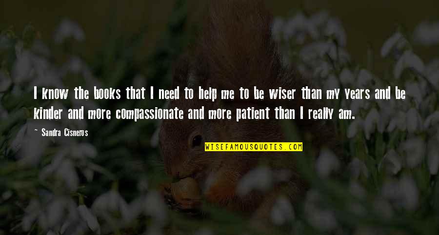Books Help Quotes By Sandra Cisneros: I know the books that I need to Books Help Quotes By Sandra Cisneros: I know the books that I need to