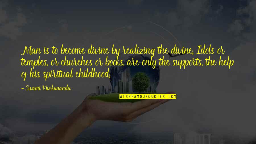 Books Help Quotes By Swami Vivekananda: Man is to become divine by realizing the Books Help Quotes By Swami Vivekananda: Man is to become divine by realizing the