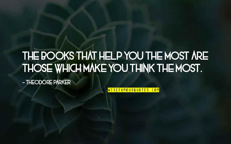 Books Help Quotes By Theodore Parker: The books that help you the most are
