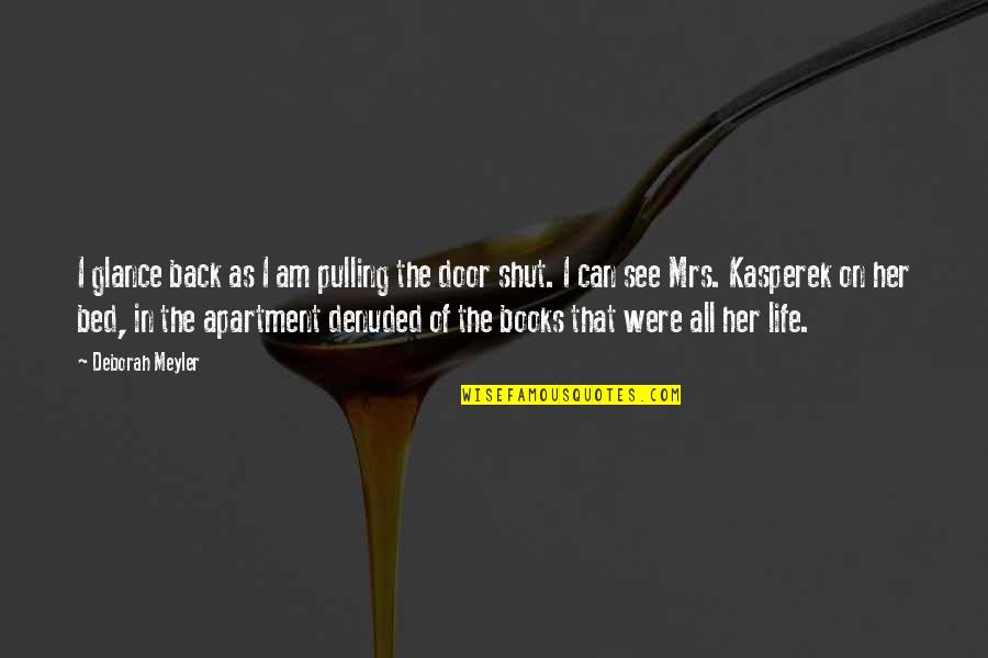 Books In Bed Quotes By Deborah Meyler: I glance back as I am pulling the Books In Bed Quotes By Deborah Meyler: I glance back as I am pulling the