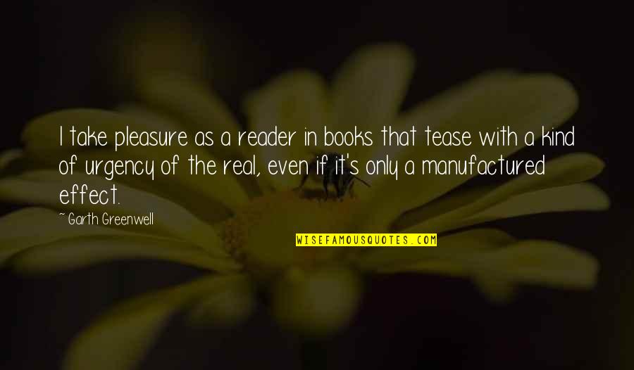 Books In Books Quotes By Garth Greenwell: I take pleasure as a reader in books